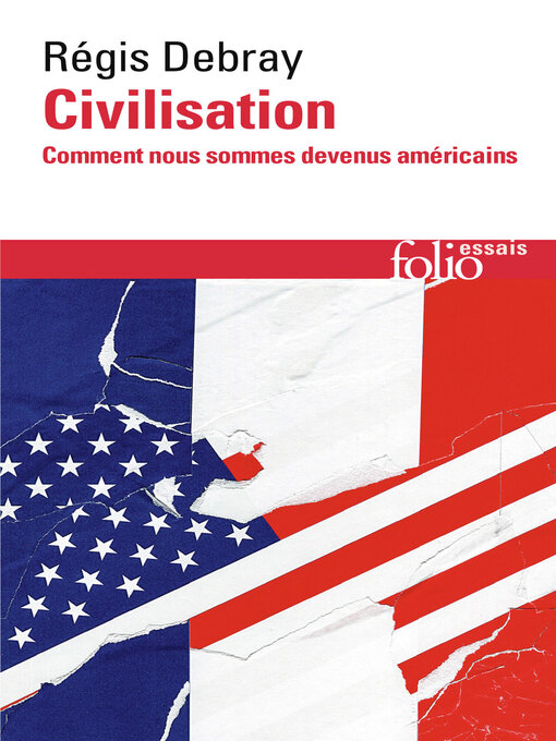 Title details for Civilisation. Comment nous sommes devenus américains by Régis Debray - Available